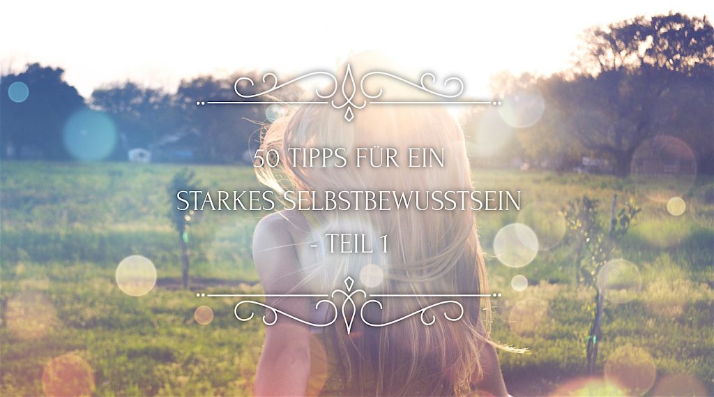 Selbstbewustsein-selbstbewusster-werden-tipps selbstbewusster-werden-tipps-uebungen-stark